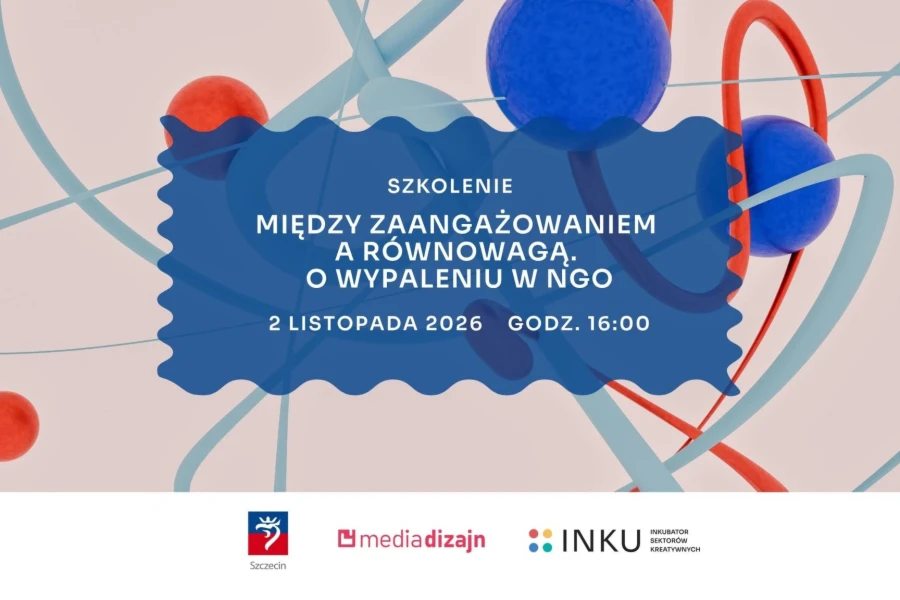 Działasz w NGO i czujesz, że tracisz siły? Te warsztaty w Szczecinie pomogą Ci odzyskać równowagę
